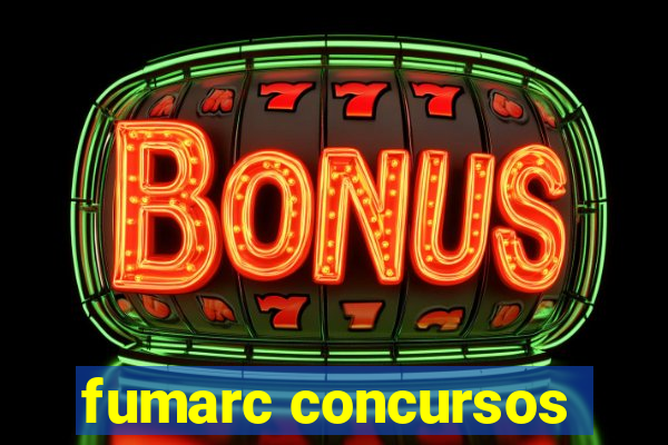 fumarc concursos